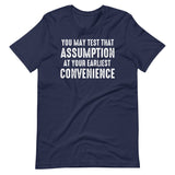 You May Test That Assumption At Your Earliest Convenience Shirt