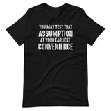 You May Test That Assumption At Your Earliest Convenience Shirt