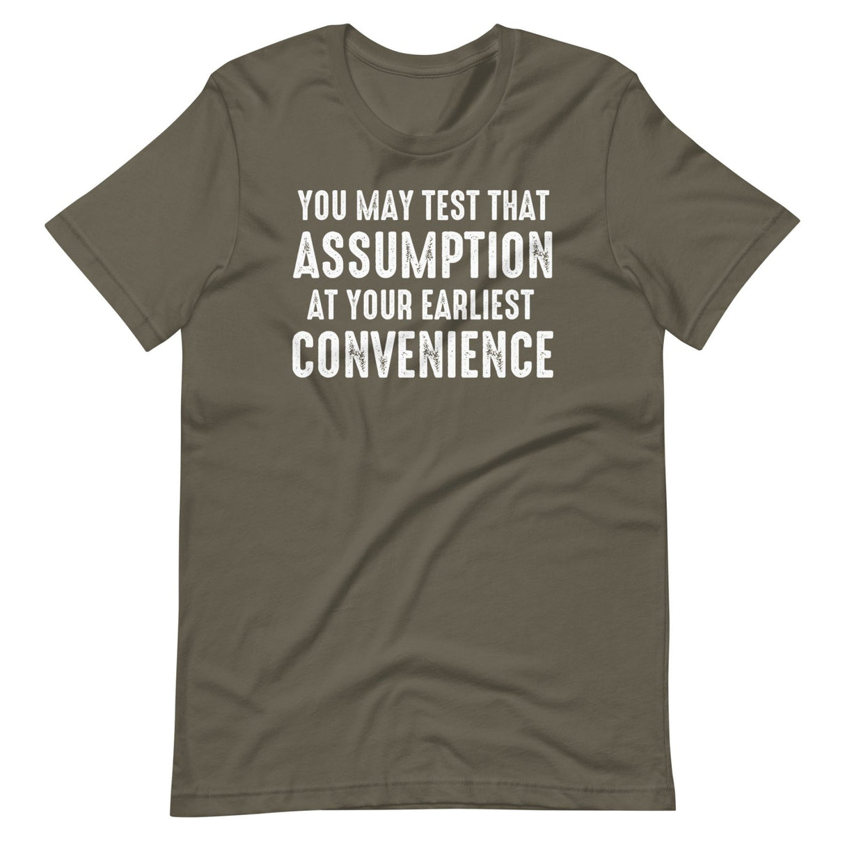 You May Test That Assumption At Your Earliest Convenience Shirt