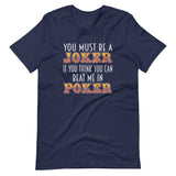 You Must Be A Joker Poker Shirt