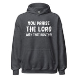 You Praise The Lord With That Mouth Anti - Cussing Hoodie