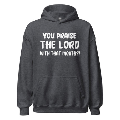 You Praise The Lord With That Mouth Anti - Cussing Hoodie