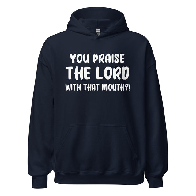 You Praise The Lord With That Mouth Anti - Cussing Hoodie