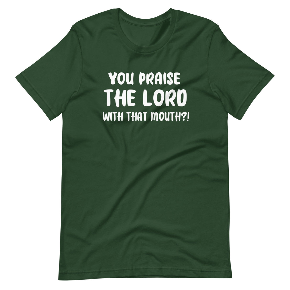 You Praise The Lord With That Mouth Anti - Cussing Shirt