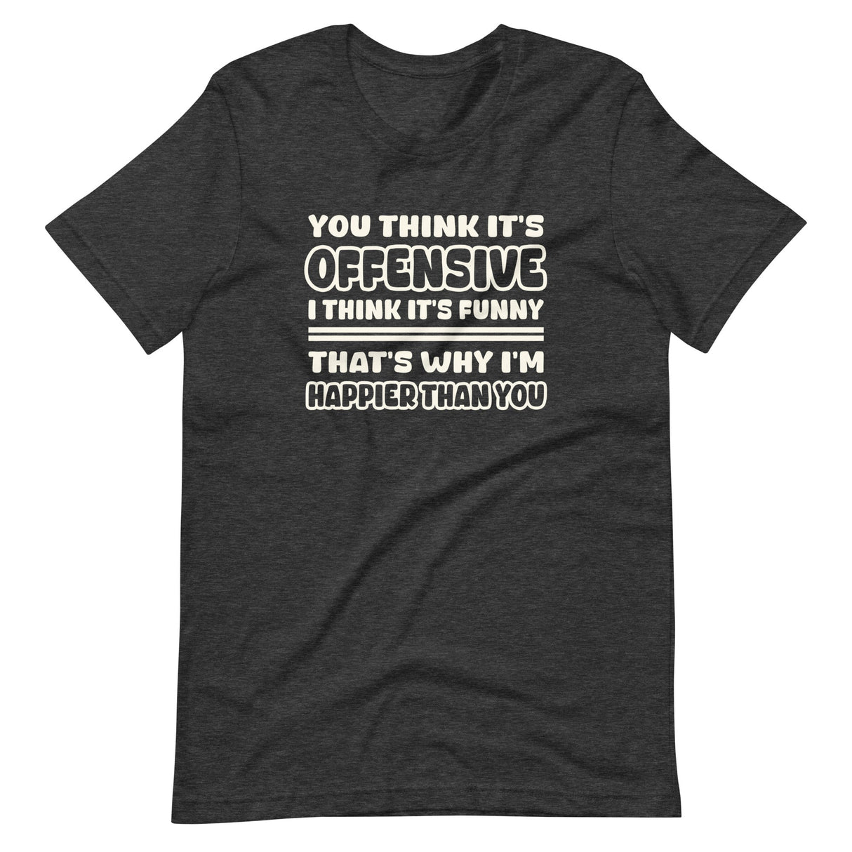 You Think It's Offensive I Think It's Funny Shirt