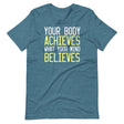 Your Body Achieves What Your Mind Believes Shirt