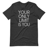 Your Only Limit Is You Shirt