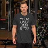 Your Only Limit Is You Shirt