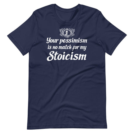 Your Pessimism is No Match For My Stoicism Shirt