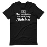 Your Pessimism is No Match For My Stoicism Shirt