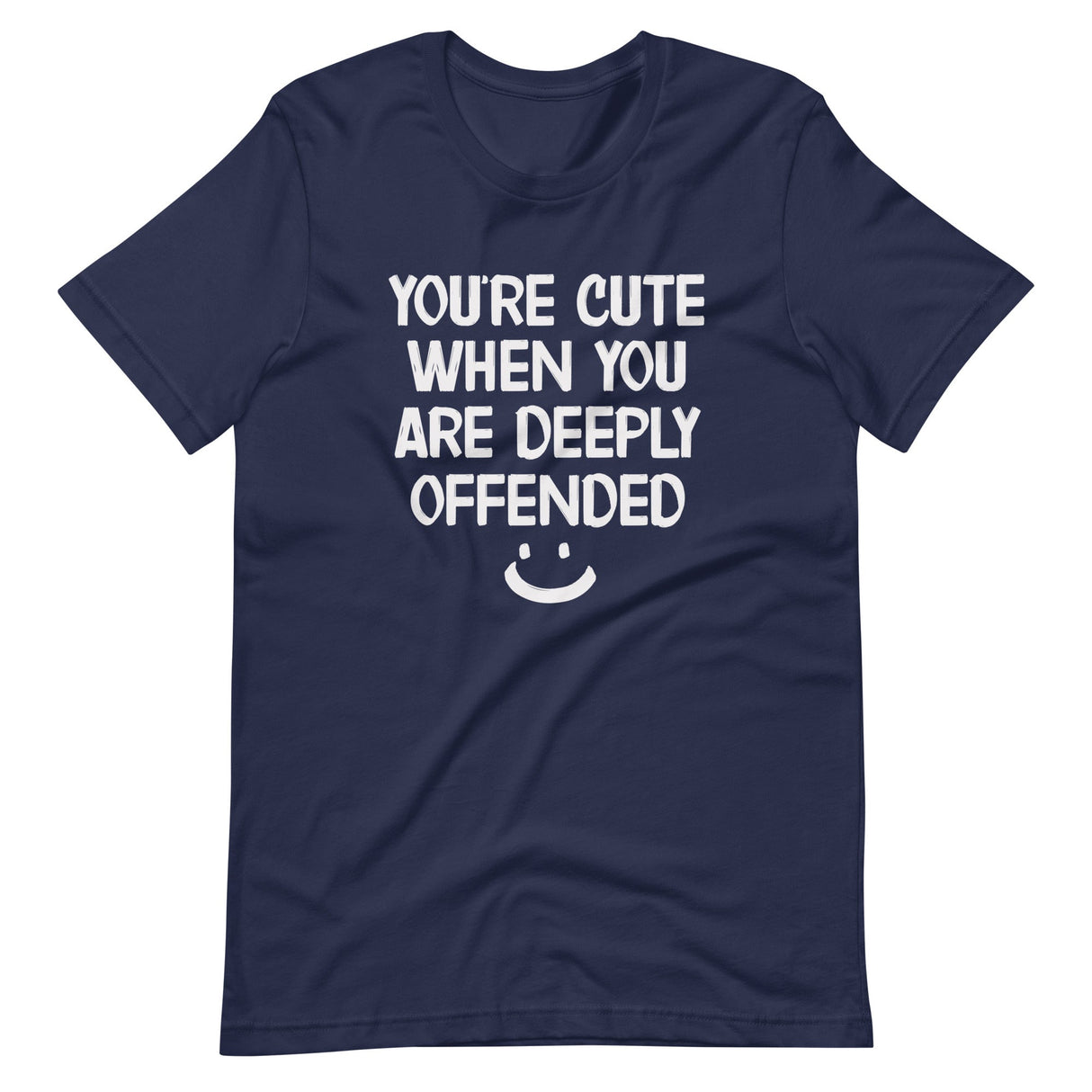 You're Cute When You Are Deeply Offended Shirt