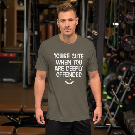 You're Cute When You Are Deeply Offended Shirt