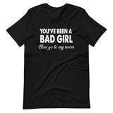 You've Been A Bad Girl Now Go To My Room Shirt