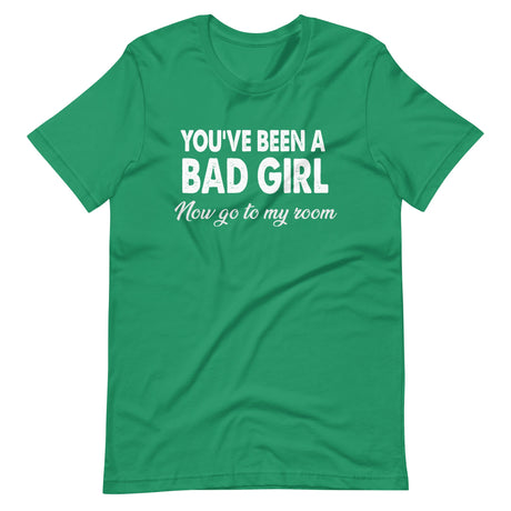 You've Been A Bad Girl Now Go To My Room Shirt